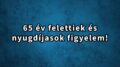 Nyugdíjasok és 65 év felettiek figyelem