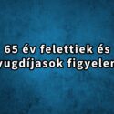 Nyugdíjasok figyelem: Júliustól szigorítás jön!