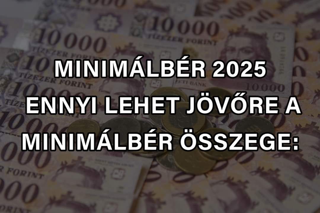 Minimálbér 2025 ennyi lehet a minimálbér összege 2025-ben