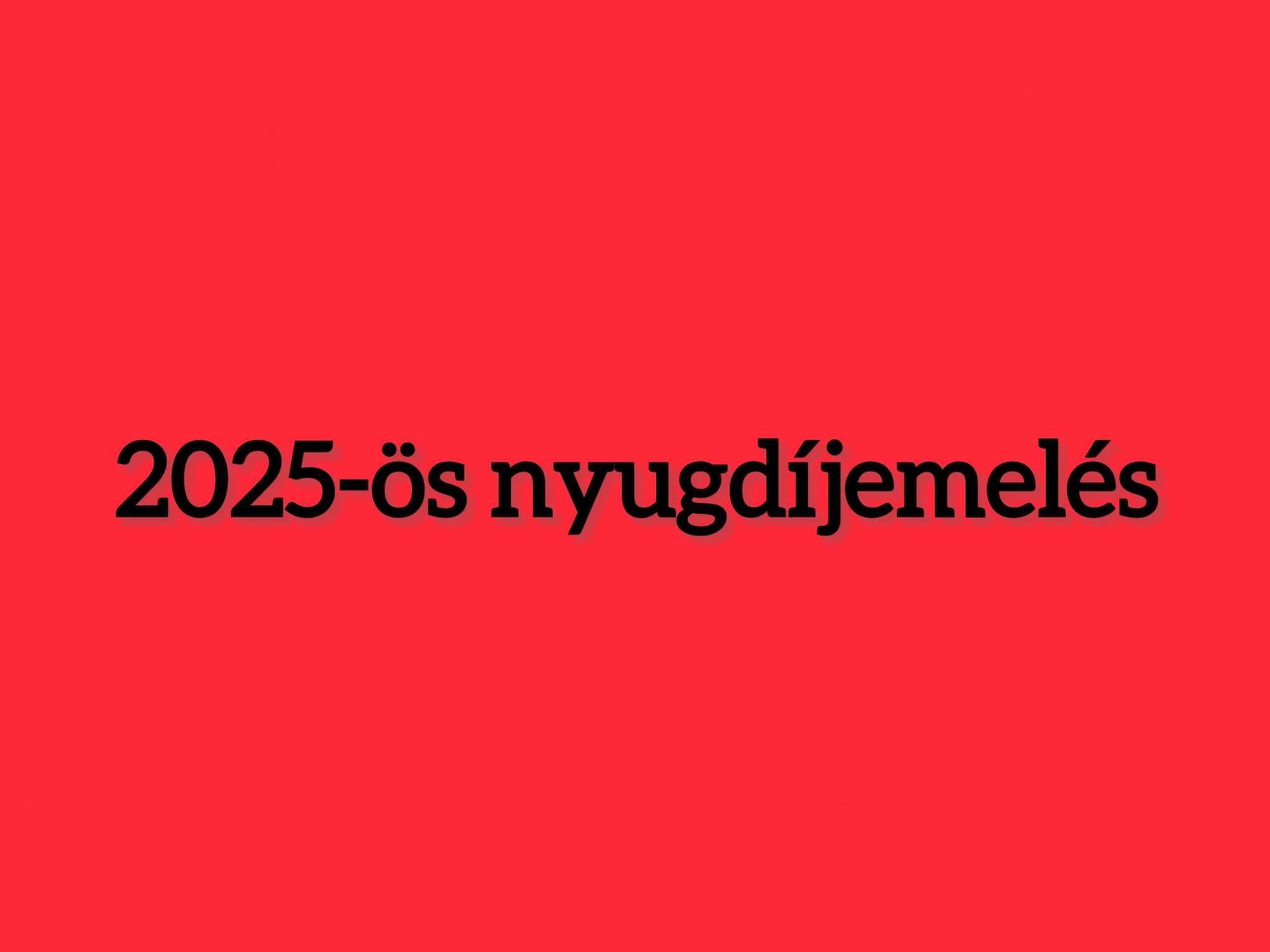 2025-ös nyugdíjemelés