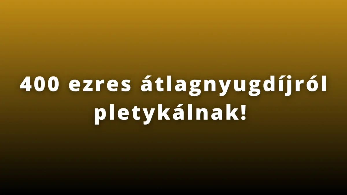 400 ezres átlagnyugdíjról pletykálnak