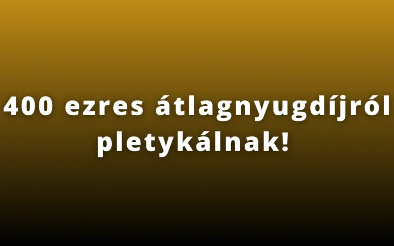 400 ezres átlagnyugdíjról pletykálnak