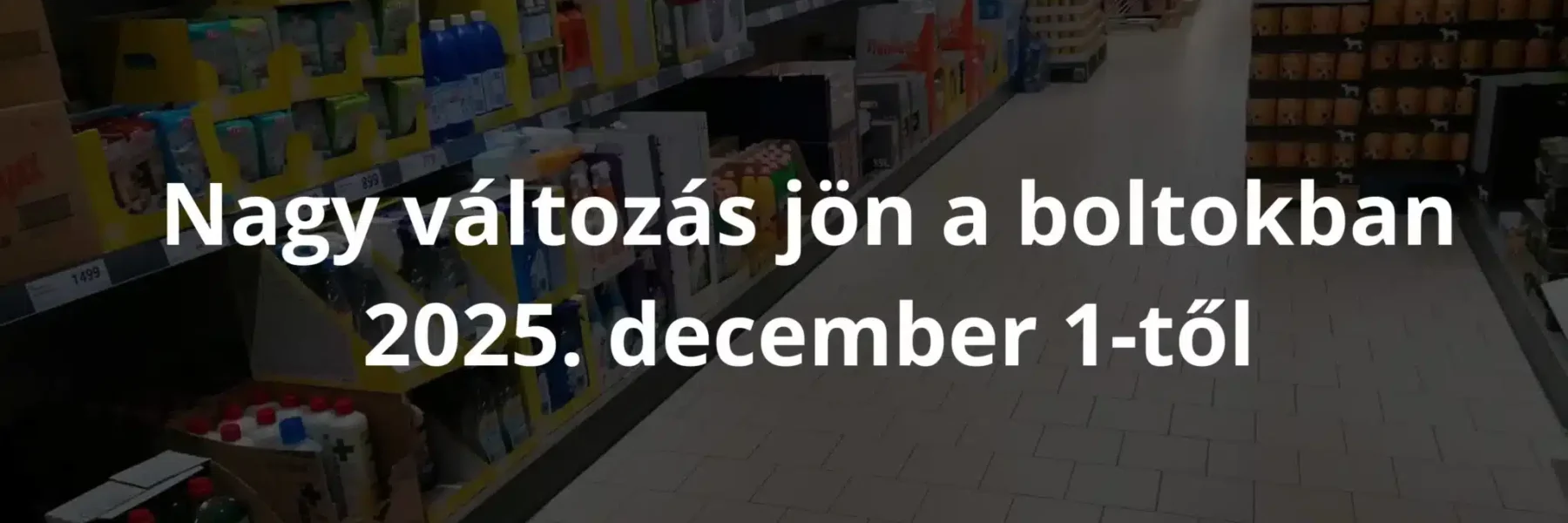 Nagy változás jön a boltokban 2025. december 1-től