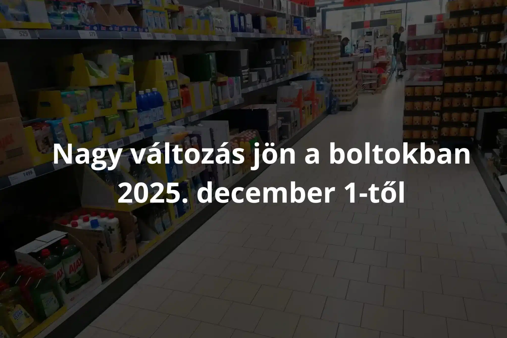 Nagy változás jön a boltokban 2025. december 1-től